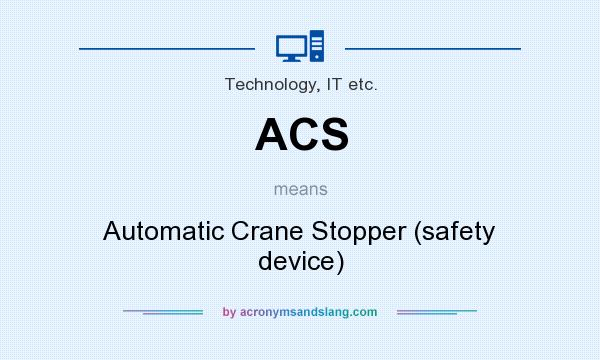 What does ACS mean? It stands for Automatic Crane Stopper (safety device)