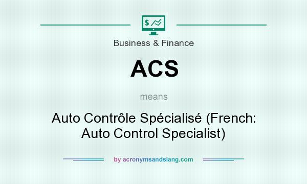 What does ACS mean? It stands for Auto Contrôle Spécialisé (French: Auto Control Specialist)