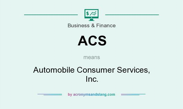 What does ACS mean? It stands for Automobile Consumer Services, Inc.