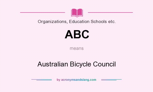 What does ABC mean? It stands for Australian Bicycle Council