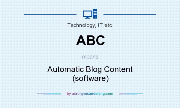 What does ABC mean? It stands for Automatic Blog Content (software)