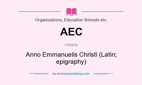 What does AEC mean? It stands for Anno Emmanuelis Christi (Latin; epigraphy)