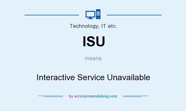 What does ISU mean? It stands for Interactive Service Unavailable