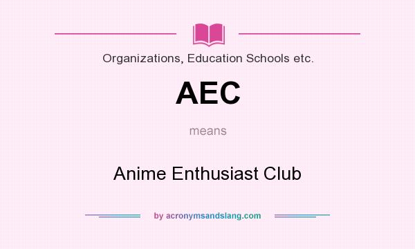 What does AEC mean? It stands for Anime Enthusiast Club