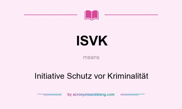 What does ISVK mean? It stands for Initiative Schutz vor Kriminalität