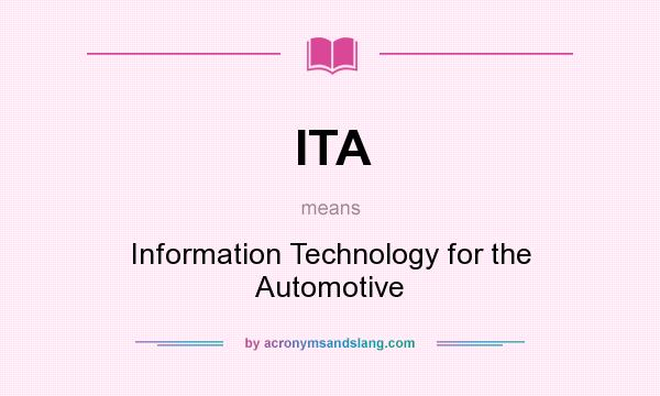 What does ITA mean? It stands for Information Technology for the Automotive