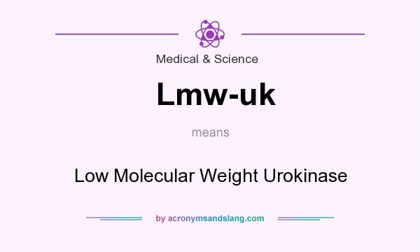 What does Lmw-uk mean? It stands for Low Molecular Weight Urokinase