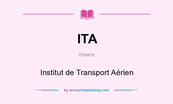 What does ITA mean? It stands for Institut de Transport Aérien