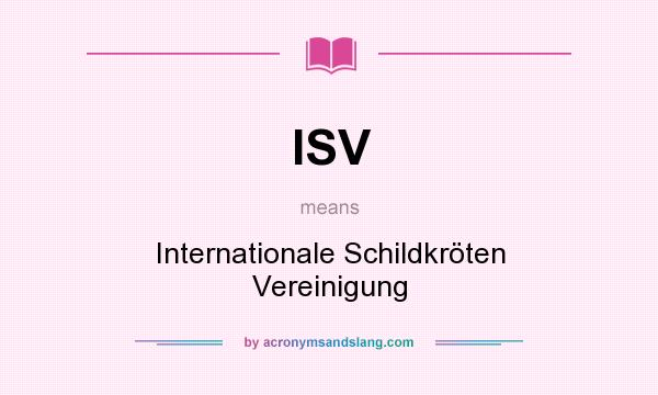 What does ISV mean? It stands for Internationale Schildkröten Vereinigung