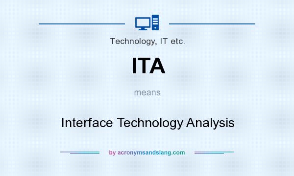 What does ITA mean? It stands for Interface Technology Analysis