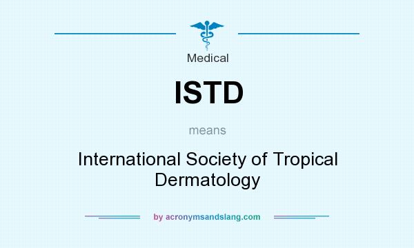 What does ISTD mean? It stands for International Society of Tropical Dermatology