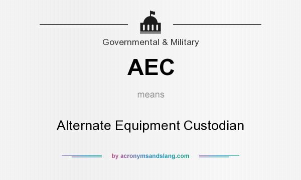 What does AEC mean? It stands for Alternate Equipment Custodian