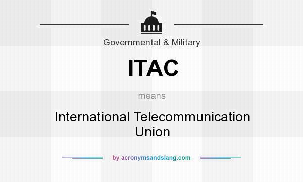 What does ITAC mean? It stands for International Telecommunication Union