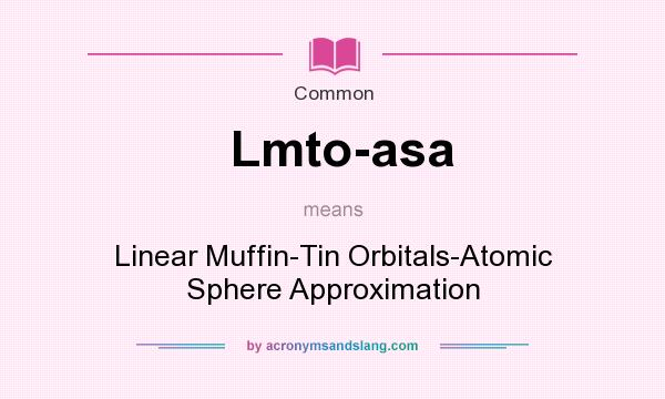 What does Lmto-asa mean? It stands for Linear Muffin-Tin Orbitals-Atomic Sphere Approximation