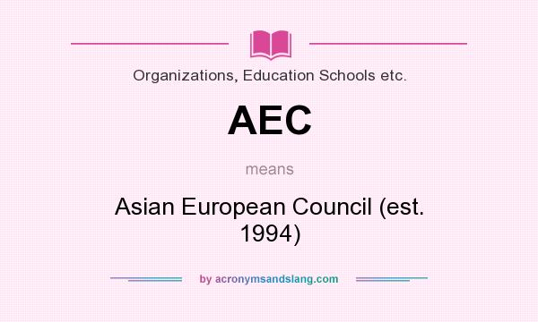 What does AEC mean? It stands for Asian European Council (est. 1994)