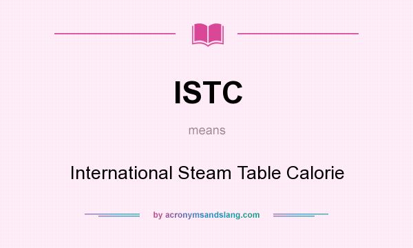 What does ISTC mean? It stands for International Steam Table Calorie