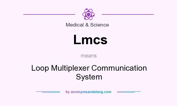 What does Lmcs mean? It stands for Loop Multiplexer Communication System