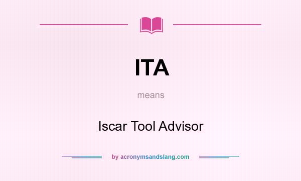 What does ITA mean? It stands for Iscar Tool Advisor