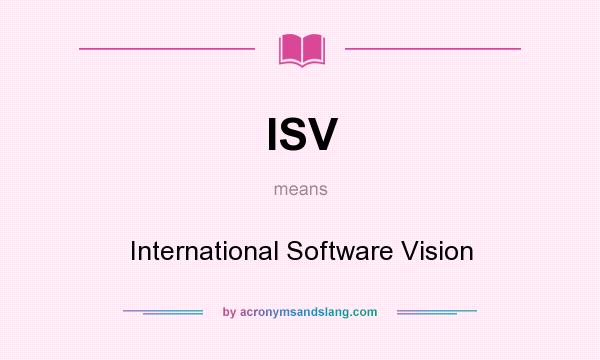 What does ISV mean? It stands for International Software Vision
