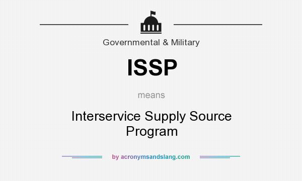 What does ISSP mean? It stands for Interservice Supply Source Program