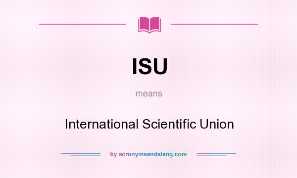 What does ISU mean? It stands for International Scientific Union