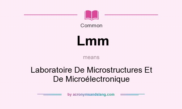 What does Lmm mean? It stands for Laboratoire De Microstructures Et De Microlectronique