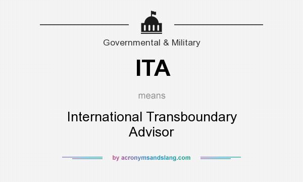 What does ITA mean? It stands for International Transboundary Advisor