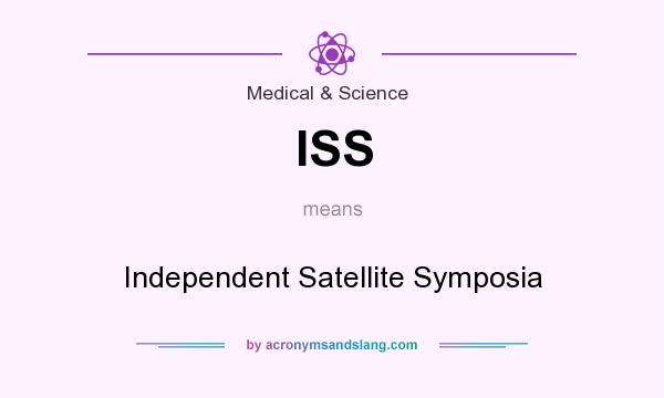What does ISS mean? It stands for Independent Satellite Symposia