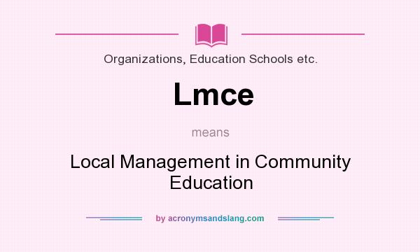 What does Lmce mean? It stands for Local Management in Community Education