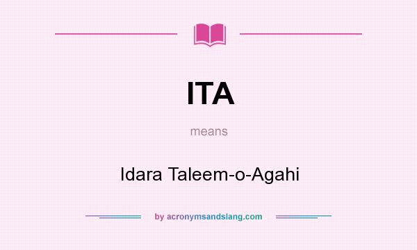 What does ITA mean? It stands for Idara Taleem-o-Agahi