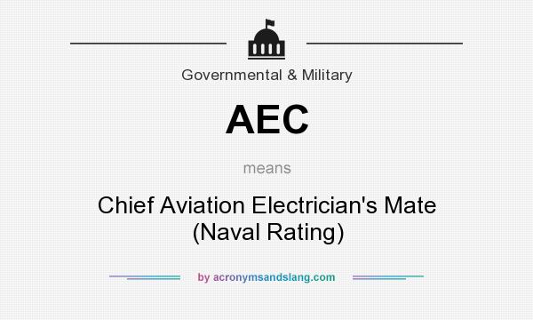 What does AEC mean? It stands for Chief Aviation Electrician`s Mate (Naval Rating)