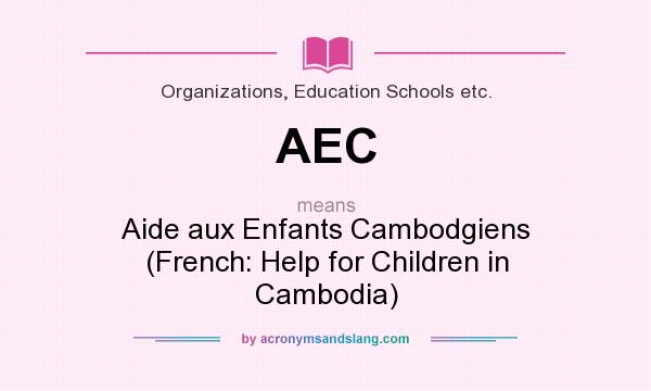 What does AEC mean? It stands for Aide aux Enfants Cambodgiens (French: Help for Children in Cambodia)