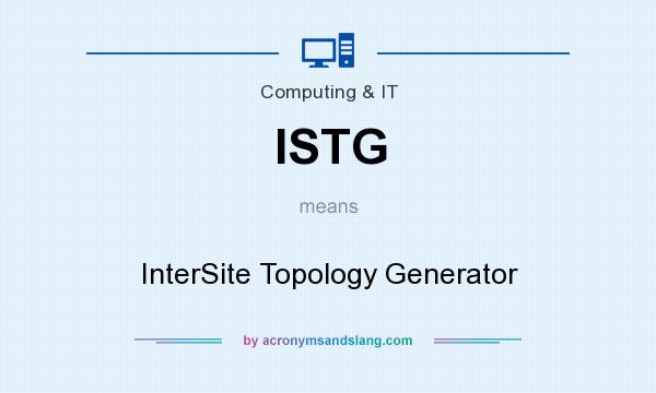What does ISTG mean? It stands for InterSite Topology Generator