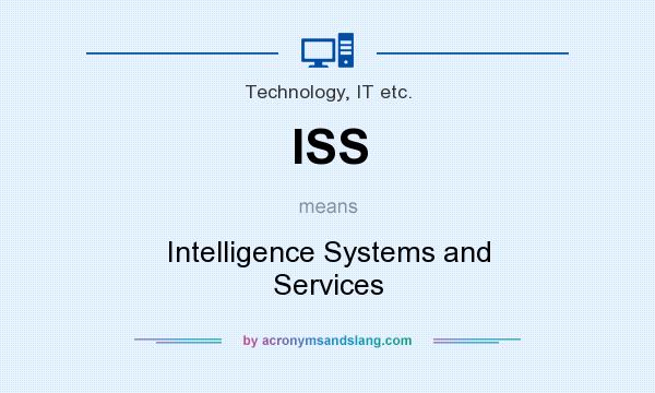 What does ISS mean? It stands for Intelligence Systems and Services