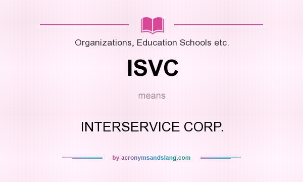 What does ISVC mean? It stands for INTERSERVICE CORP.