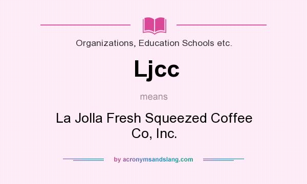 What does Ljcc mean? It stands for La Jolla Fresh Squeezed Coffee Co, Inc.
