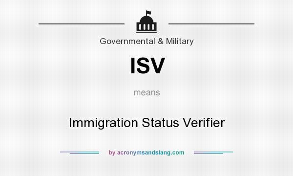 What does ISV mean? It stands for Immigration Status Verifier