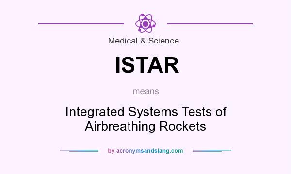 What does ISTAR mean? It stands for Integrated Systems Tests of Airbreathing Rockets