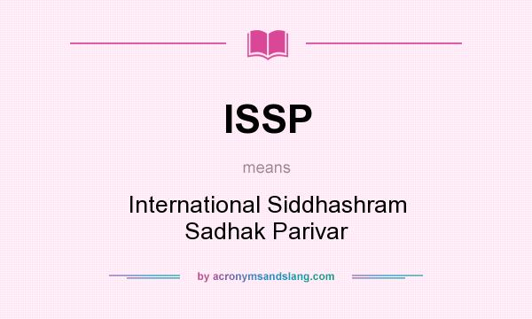 What does ISSP mean? It stands for International Siddhashram Sadhak Parivar