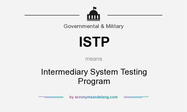 What does ISTP mean? It stands for Intermediary System Testing Program