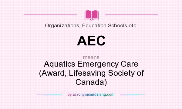 What does AEC mean? It stands for Aquatics Emergency Care (Award, Lifesaving Society of Canada)