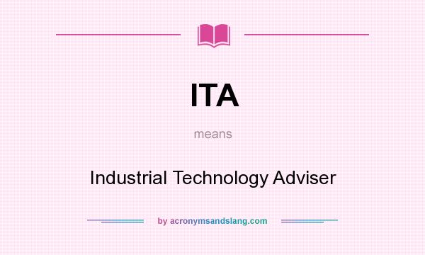 What does ITA mean? It stands for Industrial Technology Adviser