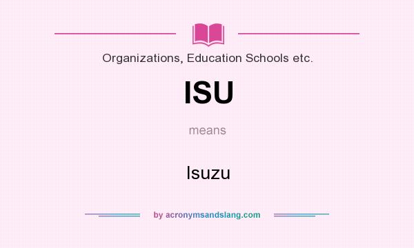 What does ISU mean? It stands for Isuzu