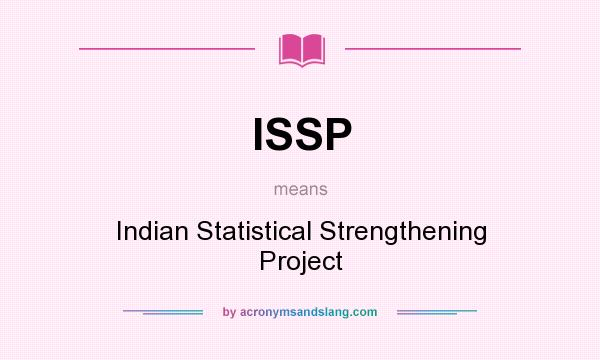 What does ISSP mean? It stands for Indian Statistical Strengthening Project