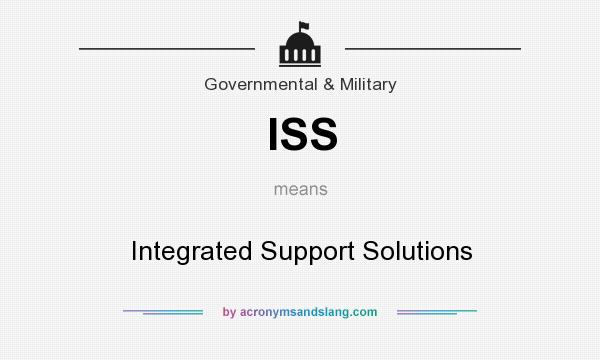 What does ISS mean? It stands for Integrated Support Solutions