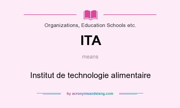 What does ITA mean? It stands for Institut de technologie alimentaire
