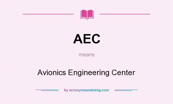 What does AEC mean? It stands for Avionics Engineering Center