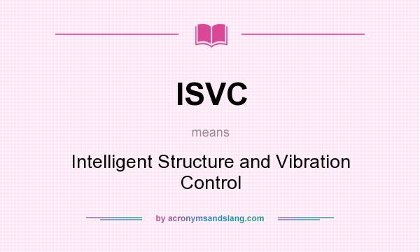 What does ISVC mean? It stands for Intelligent Structure and Vibration Control