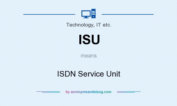 What does ISU mean? It stands for ISDN Service Unit
