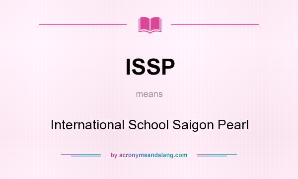What does ISSP mean? It stands for International School Saigon Pearl